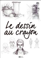 Couverture du livre « Le dessin au crayon » de Irina Sarnavska aux éditions Editions Esi