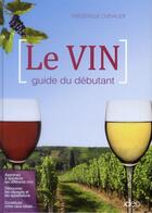 Couverture du livre « Le vin pour les débutants » de Frederique Chevalier aux éditions Ideo