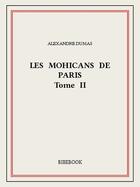 Couverture du livre « Les Mohicans de Paris t.2 » de Alexandre Dumas aux éditions Bibebook