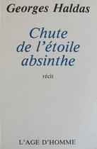 Couverture du livre « Chute de l'etoile absinthe » de Georges Haldas aux éditions L'age D'homme