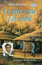 Couverture du livre « Le pays que j'ai aimé » de Alexander Moira aux éditions La Maison De La Bible