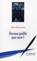 Couverture du livre « Êtes-vous qualifiés pour servir ? » de Sylvie Monchatre aux éditions Dispute