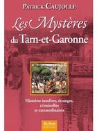 Couverture du livre « Les mystères du Tarn-et-Garonne ; histoires insolites, étranges, criminelles et extraordinaires » de Patrick Caujolle aux éditions De Boree