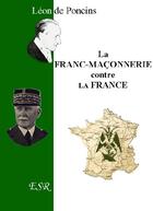 Couverture du livre « La franc-maçonnerie contre la France » de Leon De Poncins aux éditions Saint-remi