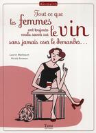 Couverture du livre « Tout ce que les femmes ont toujours voulu savoir sur le vin sans jamais oser le demander » de Matheson/Seeman aux éditions Tana