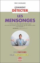 Couverture du livre « Comment détecter les mensonges ; vos émotions vous trahissent » de Eric Goulard aux éditions Zen Business