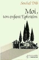 Couverture du livre « Moi, ton enfant Ephraïm » de Souhel Dib aux éditions L'harmattan