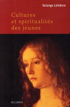 Couverture du livre « Cultures religions et spiritualités des jeunes » de Lefebvre S. aux éditions Bellarmin