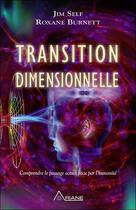 Couverture du livre « Transition dimensionnelle ; comprendre le passage actuel vécu par l'humanité » de Jim Self et Roxane Burnett aux éditions Ariane