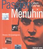 Couverture du livre « Passion Menuhin ; l'album d'une vie » de Bruno Monsaingeon aux éditions Textuel