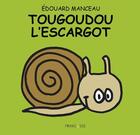 Couverture du livre « Tougoudou l'escargot » de Edouard Manceau aux éditions Frimousse