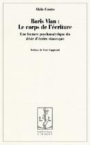 Couverture du livre « Boris Vian ; le corps de l'écriture ; une lecture psychanalytique du désir d'écrire vianesque » de Alain Costes aux éditions Lambert-lucas