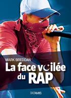 Couverture du livre « La face voilée du rap » de Mark Breddan aux éditions Tatamis