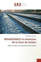 Couverture du livre « Renaissance et extension de la gare de haidra - mise en valeur d'un patrimoine ferroviaire » de Achouri Gharsalli S. aux éditions Editions Universitaires Europeennes