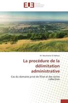 Couverture du livre « La procedure de la delimitation administrative - cas du domaine prive de l'etat et des terres collec » de El Hallioui M M. aux éditions Editions Universitaires Europeennes