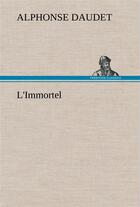 Couverture du livre « L'immortel - l immortel » de Alphonse Daudet aux éditions Tredition