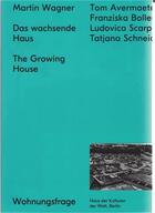 Couverture du livre « Martin wagner the growing house /anglais/allemand » de Wagner Martin aux éditions Spector Books