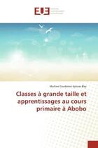 Couverture du livre « Classes a grande taille et apprentissages au cours primaire a abobo » de Goudenon Martine aux éditions Editions Universitaires Europeennes