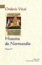 Couverture du livre « HISTOIRE DE NORMANDIE. Tome 6. » de Orderic Vital aux éditions Paleo