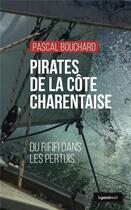 Couverture du livre « Pirates de la côte charentaise : du rififi dans les pertuis » de Pascal Bouchard aux éditions Geste
