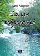 Couverture du livre « La vie infiniment » de Maurice Masdoumier aux éditions Le Lys Bleu