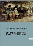 Couverture du livre « The Whole History of Grandfather's Chair » de Nathaniel Hawthorne aux éditions Culturea