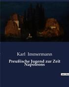 Couverture du livre « Preußische Jugend zur Zeit Napoleons » de Immermann Karl aux éditions Culturea