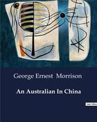 Couverture du livre « An Australian In China » de Morrison G E. aux éditions Culturea