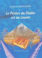 Couverture du livre « Le peintre du diable est au Louvre » de Jacques Kergroas aux éditions Claire Lorrain