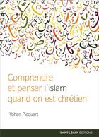 Couverture du livre « Des clefs pour comprendre et penser l'Islam ; quand on est chrétien » de Yohan Picquart aux éditions Les Acteurs Du Savoir