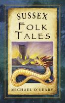 Couverture du livre « Sussex Folk Tales » de O'Leary Michael aux éditions History Press Digital