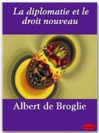 Couverture du livre « La diplomatie et le droit nouveau » de Albert De Broglie aux éditions Ebookslib