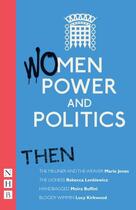 Couverture du livre « Women, Power and Politics: Then (NHB Modern Plays) » de Kirkwood Lucy aux éditions Hern Nick Digital