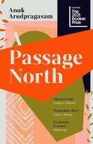 Couverture du livre « A PASSAGE NORTH » de Anuk Arudpragasam aux éditions Granta Books