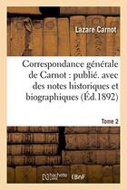 Couverture du livre « Correspondance generale de carnot : publ. avec des notes historiques et biographiques. tome 2 » de Lazare Carnot aux éditions Hachette Bnf