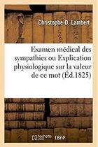 Couverture du livre « Examen medical des sympathies. explication physiologique sur la valeur de ce mot » de Christophe Lambert aux éditions Hachette Bnf