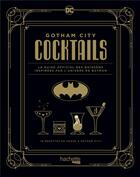 Couverture du livre « Gotham City cocktails : le guide officiel des boissons inspirées par l'univers de Batman » de Xavier Hanart aux éditions Hachette Heroes