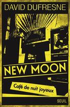 Couverture du livre « New Moon ; café de nuit joyeux » de David Dufresne aux éditions Seuil