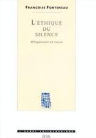 Couverture du livre « L'ethique du silence. wittgenstein et lacan » de Francoise Fonteneau aux éditions Seuil