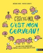 Couverture du livre « C'est (pas) moi, c'est mon cerveau » de Gregoire Borst et Clementine Latron et Mathieu Cassoti aux éditions Nathan