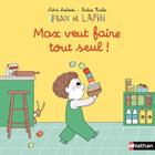 Couverture du livre « Max et Lapin : Max veut faire tout seul ! » de Pauline Martin et Astrid Desbordes aux éditions Nathan