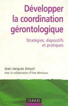 Couverture du livre « Développer la coordination gérontologique - Stratégies, dispositifs et pratiques : Stratégies, dispositifs et pratiques » de Amyot/Marecaux aux éditions Dunod