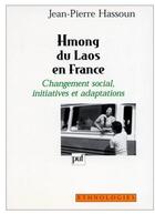 Couverture du livre « Hmong du Laos en France ; changement social, initiatives et adaptations » de Jean-Pierre Hassoun aux éditions Puf