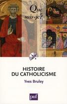 Couverture du livre « Histoire du catholicisme (3e édition) » de Yves Bruley aux éditions Que Sais-je ?