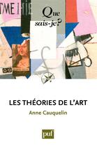 Couverture du livre « Les théories de l'art (4e édition) » de Anne Cauquelin aux éditions Presses Universitaires De France