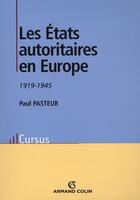 Couverture du livre « Les états autoritaires en Europe (1920-1945) » de Paul Pasteur aux éditions Armand Colin
