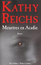 Couverture du livre « Meurtres en Acadie » de Kathy Reichs aux éditions Robert Laffont