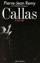 Couverture du livre « Callas, une vie » de Pierre-Jean Remy aux éditions Albin Michel