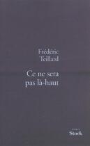 Couverture du livre « Ce ne sera pas là-haut » de Frederic Teillard aux éditions Stock