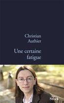 Couverture du livre « Une certaine fatigue » de Christian Authier aux éditions Stock